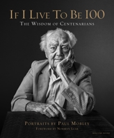 If I Live to Be 100: The Wisdom of Centenarians 1599621355 Book Cover