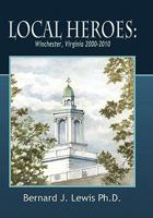 Local Heroes: Winchester, Virginia 2000-2010 0615387500 Book Cover