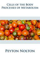 Cells of the Body: Processes of Everyday Metabolism 1514657643 Book Cover