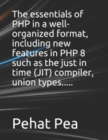 The essentials of PHP in a well-organized format, including new features in PHP 8 such as the just in time (JIT) compiler, union types..... B0948LGRST Book Cover