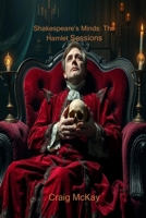 Shakespeare’s Minds: The Hamlet Sessions: To Be or Not to Be: The Psychiatric Chronicles of Hamlet B0FP4WX8TM Book Cover