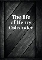 The Life of Henry Ostrander 5518679386 Book Cover