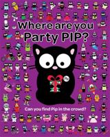 Where Are You Party Pip?: Can You Find Pip in the Crowd? 1444915932 Book Cover