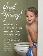 Good Going!: Successful Potty Training for Children in Child Care 1929610467 Book Cover