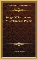 Songs Of Sorrow And Miscellaneous Poems 0548461988 Book Cover
