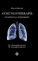 Atmungstherapie in der modernen Intensiv- und Beatmungsmedizin ? Fachbuch zu Beatmung, Intensivmedizin, NIV, Weaning, Atmungstherapie und Pädiatrie: ... außerklinische Beatmu (German Edition) 3384860810 Book Cover