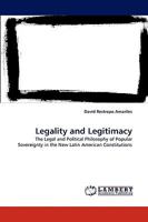 Legality and Legitimacy: The Legal and Political Philosophy of Popular Sovereignty in the New Latin American Constitutions 3838344812 Book Cover