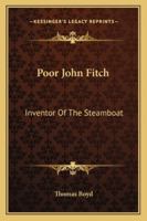 Poor John Fitch: Inventor of the Steamboat 1163185329 Book Cover