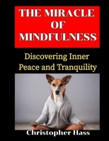 The Miracle Of Mindfulness: How To Discover Inner Peace And Tranquility B0CLZX58CR Book Cover