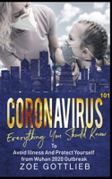 Coronavirus 101: Everything You Should Know to Avoid Illness and Protect Yourself from the Wuhan 2020 Outbreak B0851MWS2S Book Cover