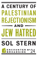 A Century of Palestinian Rejectionism and Jew Hatred (Encounter Broadsides) 1594036209 Book Cover