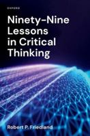 Ninety-Nine Lessons in Critical Thinking 0197756212 Book Cover