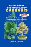 GUIDA PER IL COLTIVATORE DI CANNABIS: Come fare Coltiva marijuana e canapa indoor e outdoor con metodi comprovati (Italian Edition) B0FHQG9LTB Book Cover