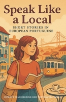 Short Stories In European Portuguese: Speak Like a Local! B0F2J8FP7F Book Cover