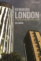 Remaking London: Decline and Regeneration in Urban Culture 1780763085 Book Cover