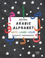 Alif Baa Arabic Alphabet Write Learn and Color Activity Workbook: Learn How to Write the Arabic Letters From Alif to Ya - Read and Trace For Kids Ages B08H6NMCTY Book Cover