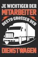 Je Wichtiger Der Mitarbeiter Desto Gr��er Der Dienstwagen: Din A5 Linien Heft (Liniert) F�r Lkw Fahrer Notizbuch Tagebuch Planer Lastkraftwagen Fahrer Notiz Buch Geschenk Design Lastwagenfahrer Trucke 1673706444 Book Cover