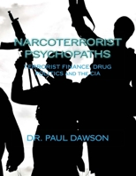 Narcoterrorist Psychopaths: Terrorist Finance, Drug Politics and the CIA 1492238953 Book Cover