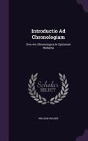 Introductio Ad Chronologiam: Sive Ars Chronologica In Epitomen Redacta (1722) 1104134373 Book Cover