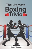 The Ultimate Boxing Trivia: Perfect Trivia Collection for Adults and Children With 200 Boxing Questions and Answers in 20 Topics B0CVNCF964 Book Cover