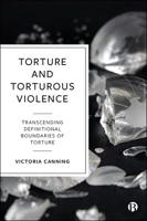 Torture and Torturous Violence: Transcending Definitions of Torture 1529218438 Book Cover
