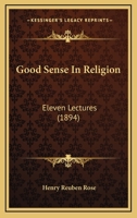 Good Sense in Religion: Eleven Lectures 116465974X Book Cover