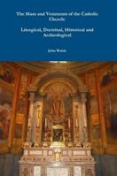 The Mass and Vestments of the Catholic Church, Liturgical, Doctrinal, Historical and Archaeological 1478189819 Book Cover