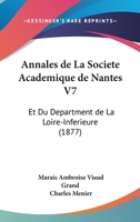 Annales de La Societe Academique de Nantes V7: Et Du Department de La Loire-Inferieure (1877) 1160734062 Book Cover