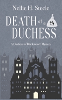 Death of a Duchess: A Duchess of Blackmoore Mystery (Duchess of Blackmoore Mysteries) 1951582101 Book Cover