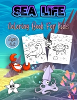Sea Life Coloring Book For Kids Ages 4-8: Easy and Big Coloring Books for Toddlers, A Fun With Sea Animals, Great Gift For Boys & Girls B092B9Q12R Book Cover