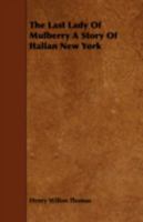 The Last Lady Of Mulberry: A Story Of Italian New York (1900) 1443714232 Book Cover