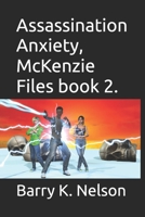Assassination Anxiety, McKenzie Files book 2.: Book 2. B0H11S8DDP Book Cover