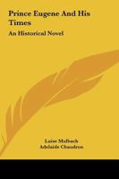 Prince Eugène And His Times: An Historical Novel, Volume 17 1022917870 Book Cover