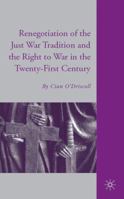 The Renegotiation of the Just War Tradition and the Right to War in the Twenty-First Century 0230605834 Book Cover