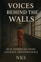 Voices Behind the Walls: Real Stories of Crime, Courage, and Conscience [20 Stories] B0FMJXQNP8 Book Cover