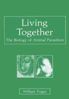 Living Together: The Biology of Animal Parasitism 0306423103 Book Cover