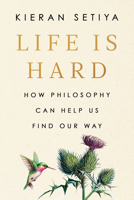 Life Is Hard: How Philosophy Can Help Us Find Our Way 0593538218 Book Cover