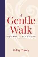 A Gentle Walk: A Quarterly Faith Journal 1966343299 Book Cover