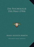 Die Psychologie Der Frau (1904) 1169384536 Book Cover