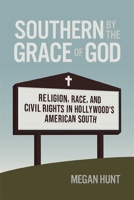 Southern by the Grace of God: Religion, Race, and Civil Rights in Hollywood's American South (Politics and Culture in the Twentieth-Century South Ser.) 082036763X Book Cover