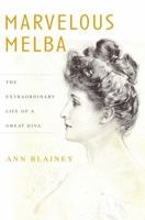 Marvelous Melba: The Extraordinary Life of a Great Diva 1566638097 Book Cover