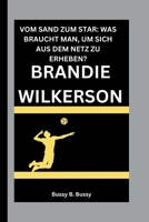 BRANDIE WILKERSON: VOM SAND ZUM STAR: WAS BRAUCHT MAN, UM SICH AUS DEM NETZ ZU ERHEBEN? (German Edition) B0FPWHFJYM Book Cover