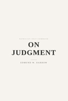 On Judgment: Terms, Standards, and the Shape of a Decision (Patrician Self-Command) B0GYGVZ4M8 Book Cover