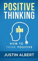 Positive Thinking: How To Think Positive - The Power of Affirmations: Change Your Life - Positive Affirmations 1512059765 Book Cover