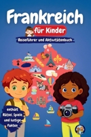 Frankreich für Kinder - Reiseführer und Aktivitätenbuch: Entdecke Frankreichs Kultur, Geschichte, Städte und Traditionen (Junior Weltentdecker) (German Edition) B0GC9KD424 Book Cover