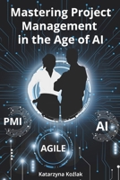 Mastering Project Management in the Age of AI B0DT26PPPN Book Cover