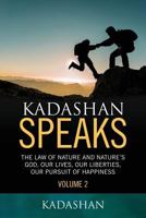 Kadashan Speaks: The Law of Nature and Nature's God, Our lives, our liberties, our Pursuit of Happiness (Volume 2) 1949723690 Book Cover