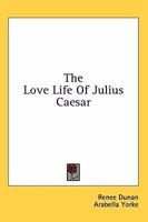 The Love Life Of Julius Caesar 1163159638 Book Cover