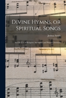 Divine Hymns, or Spiritual Songs: for the Use of Religious Assemblies and Private Christians 1013538773 Book Cover