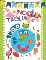 Taglia e incolla: Libro lavoretti creativi per bambini 3-6 anni. B08ZVVPTLD Book Cover